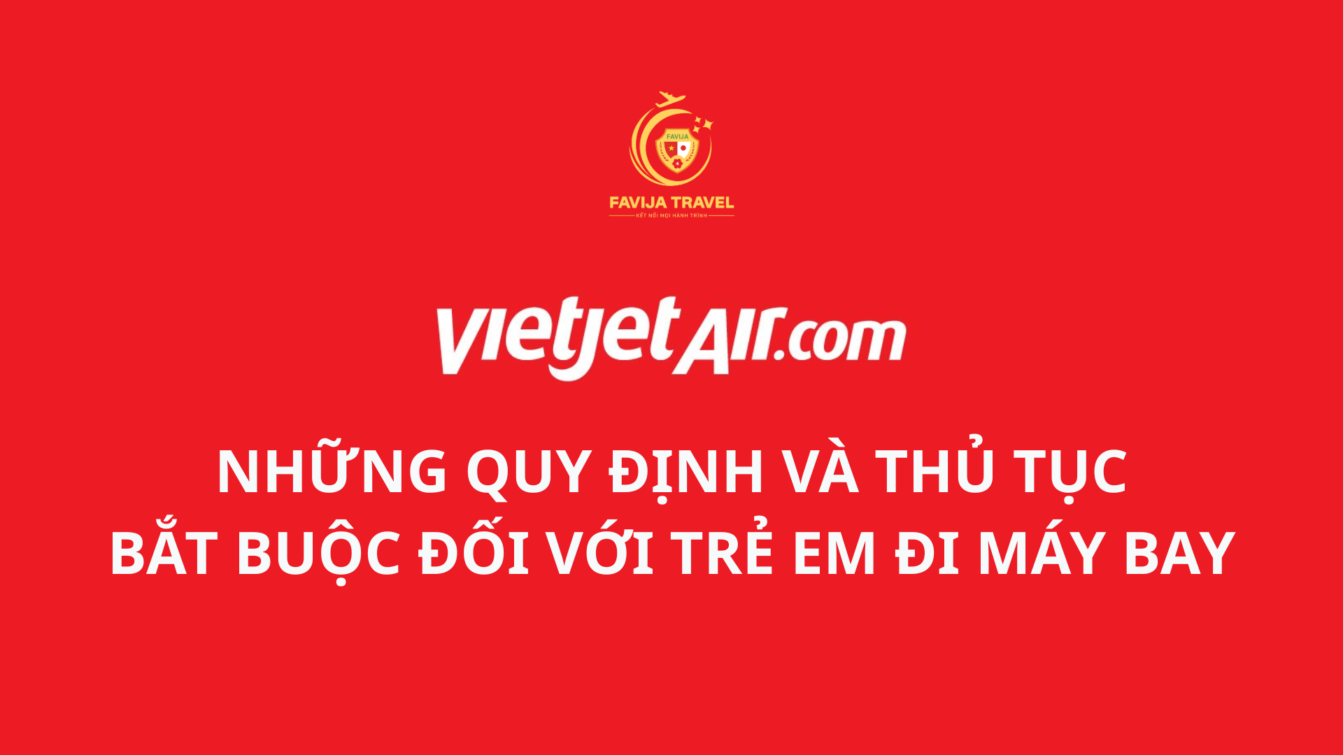 Những quy định và thủ tục bắt buộc đối với trẻ em đi máy bay